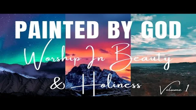 Painted By God 1 - Worship in Beauty and Holiness